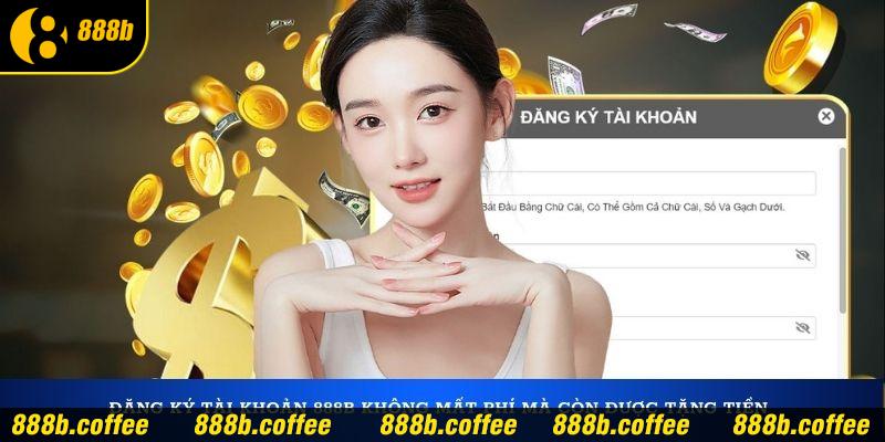 Đăng ký tài khoản 888B không mất phí mà còn được tặng tiền