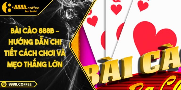 Bài cào 888B – Hướng Dẫn Chi Tiết Cách Chơi Và Mẹo Thắng Lớn