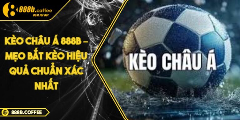 Kèo Châu Á 888B – Mẹo Bắt Kèo Hiệu Quả Chuẩn Xác Nhất