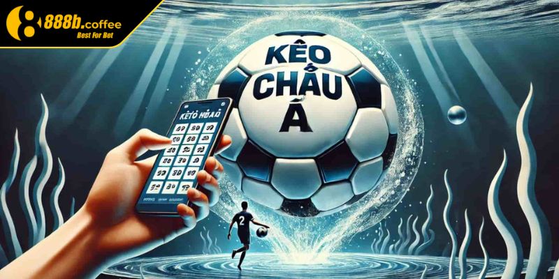 Kèo Châu Á 888B – Mẹo Bắt Kèo Hiệu Quả Chuẩn Xác Nhất 1 Kèo châu Á 888B là gì?