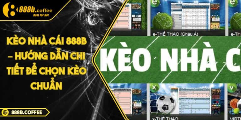 Kèo Nhà Cái 888B – Hướng Dẫn Chi Tiết Để Chọn Kèo Chuẩn 1 Kèo Nhà Cái 888B – Hướng Dẫn Chi Tiết Để Chọn Kèo Chuẩn