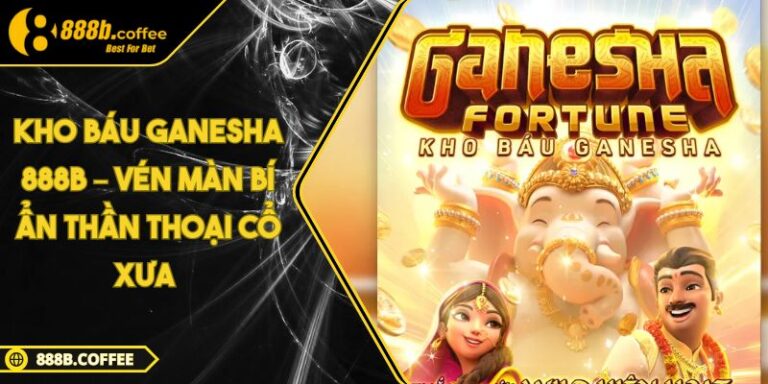 Kho Báu Ganesha 888B – Vén Màn Bí Ẩn Thần Thoại Cổ Xưa