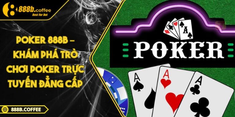 Poker 888B – Khám Phá Trò Chơi Poker Trực Tuyến Đẳng Cấp