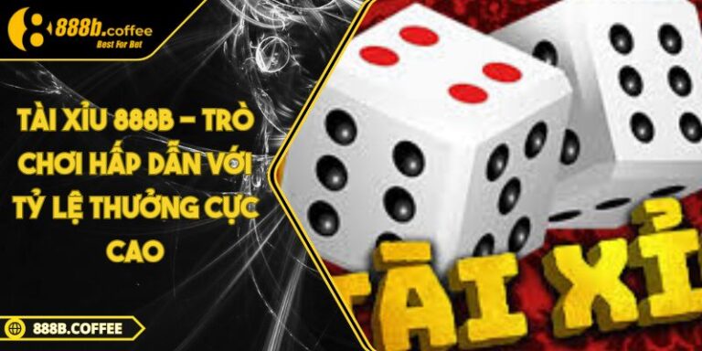 Tài Xỉu 888B - Trò Chơi Hấp Dẫn Với Tỷ Lệ Thưởng Cực Cao