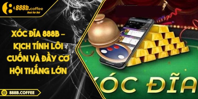 Xóc đĩa 888B – Kịch Tính Lôi Cuốn và Đầy Cơ Hội Thắng Lớn